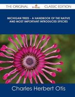 Michigan Trees - A Handbook of the Native and Most Important Introduced Spe