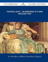 Pastoral Days - Or Memories of a New England Year - The Original Classic Ed