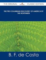 Pre-Columbian Discovery of America by the Northmen - The Original Classic E