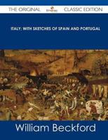 Italy; With Sketches of Spain and Portugal - The Original Classic Edition
