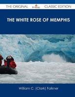 The White Rose of Memphis - The Original Classic Edition