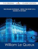 Stolen Statesman - Being the Story of a Hushed Up Mystery - The Original Cl