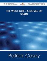Wolf Cub - A Novel of Spain - The Original Classic Edition