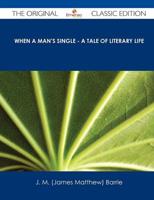 When a Man's Single - A Tale of Literary Life - The Original Classic Editio