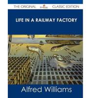 Life in a Railway Factory - The Original Classic Edition