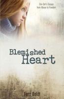 Blemished Heart: One Girl's Escape from Abuse to Freedom