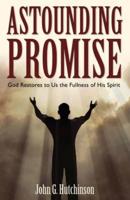 Astounding Promise: God Restores to Us the Fullness of His Spirit
