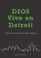 Dios Vive en Detroit: (y se va de vacaciones a otros lugares)
