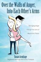 Over the Walls of Anger, Into Each Other's Arms: Managing Anger through the Lens of Attachment Theory