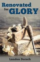 Renovated for Glory: Renew Your Mind, Transform Your Life