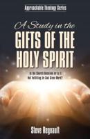 A Study in the Gifts of the Holy Spirit: Is the Church Deceived or is it Not Fulfilling its God Given Work?