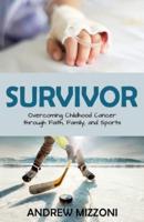 Survivor: Overcoming Childhood Cancer through Faith, Family, and Sports