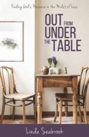 Out from under the Table : Finding God's Presence in the Midst of Loss