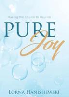 Pure Joy: Making the Choice to Rejoice