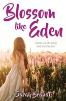 Blossom like Eden: Come out of Hiding and into the Son