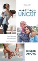 Marriage Uncut: Real Marriage Transformation and Preparation