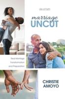 Marriage Uncut: Real Marriage Transformation and Preparation