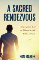 A Sacred Rendezvous: Pursuing Jesus' Heart for Solitude in a World of Noise and Trouble