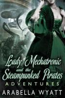 Lady Mechatronic and the Steampunked Pirates Adventures