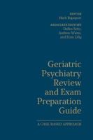 Geriatric Psychiatry Review and Exam Preparation Guide