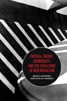 Critical Theory, Democracy, and the Challenge of Neoliberalism