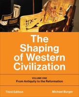 The Shaping of Western Civilization. Volume One From Antiquity to the Reformation