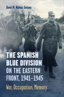The Spanish Blue Division on the Eastern Front, 1941-1945