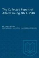 The Collected Papers of Alfred Young 1873-1940