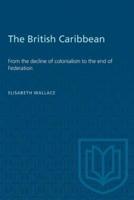 The British Caribbean: From the decline of colonialism to the end of Federation