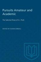 Pursuits Amateur and Academic: The Selected Prose of E.J. Pratt