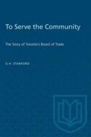 To Serve the Community: The Story of Toronto's Board of Trade