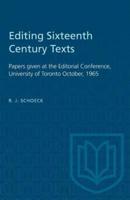 Editing Sixteenth Century Texts: Papers given at the Editorial Conference, University of Toronto October, 1965