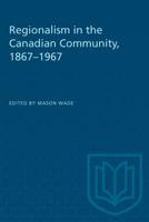 Regionalism in the Canadian Community, 1867-1967