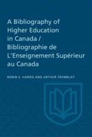 A Bibliography of Higher Education in Canada / Bibliographie De L'Enseignement Supérieur Au Canada