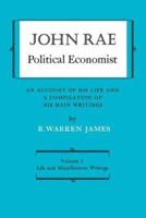 John Rae Political Economist: An Account of His Life and A Compilation of His Main Writings
