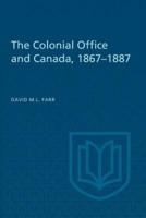 The Colonial Office and Canada 1867-1887
