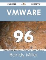 Vmware 96 Success Secrets - 96 Most Asked Questions on Vmware - What You Ne