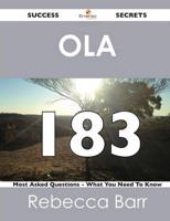 Ola 183 Success Secrets - 183 Most Asked Questions on Ola - What You Need T