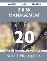 It Risk Management 20 Success Secrets - 20 Most Asked Questions on It Risk