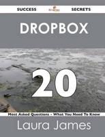 Dropbox 20 Success Secrets - 20 Most Asked Questions on Dropbox - What You Need to Know
