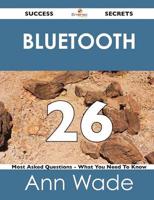 Bluetooth 26 Success Secrets - 26 Most Asked Questions on Bluetooth - What