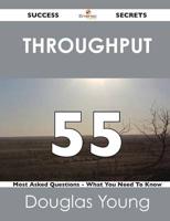 Throughput 55 Success Secrets - 55 Most Asked Questions on Throughput - Wha