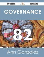 Governance 82 Success Secrets - 82 Most Asked Questions on Governance - Wha