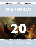 Transfer Rate 20 Success Secrets - 20 Most Asked Questions on Transfer Rate