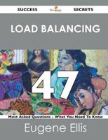 Load Balancing 47 Success Secrets - 47 Most Asked Questions on Load Balanci