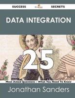 Data Integration 25 Success Secrets - 25 Most Asked Questions on Data Integ