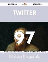 Twitter 97 Success Secrets - 97 Most Asked Questions on Twitter - What You