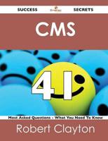 CMS 41 Success Secrets - 41 Most Asked Questions on CMS - What You Need To