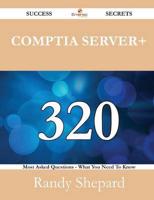 Comptia Server+ 320 Success Secrets - 320 Most Asked Questions on Comptia Server+ - What You Need to Know