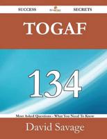 Togaf 134 Success Secrets - 134 Most Asked Questions on Togaf - What You Ne